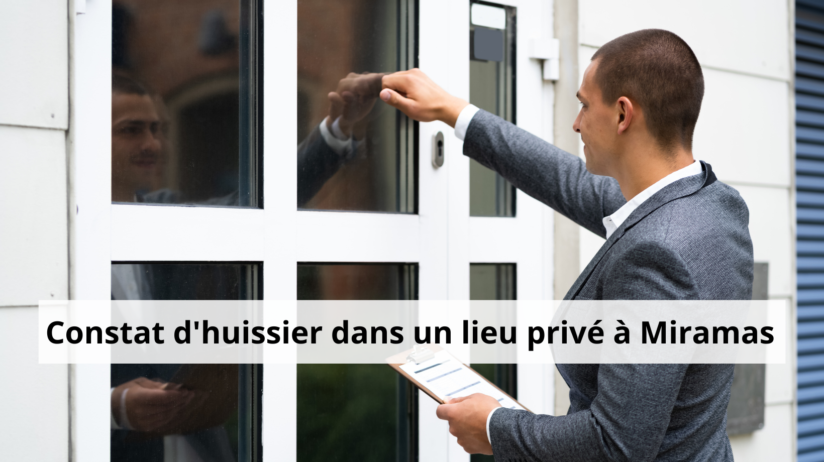 Constat d'huissier dans un lieu privé à Miramas